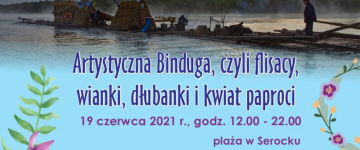 Artystyczna Binduga, czyli flisacy, wianki, dłubanki i kwiat paproci w Serocku