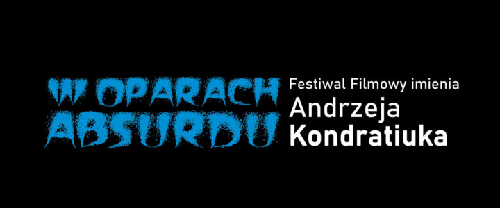 Festiwal Filmowy im. Andrzeja Kondratiuka „W OPARACH ABSURDU”