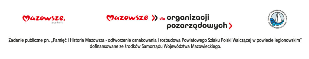 Belka informacyjna z logotypami: „Mazowsze – serce Polski”, „Mazowsze dla organizacji pozarządowych” oraz Lokalnej Organizacji Turystycznej „Przystań w Sercu Mazowsza”. Poniżej znajduje się napis: „Zadanie publiczne pn. Pamięć i Historia Mazowsza – odtworzenie oznakowania i rozbudowa Powiatowego Szlaku Polski Walczącej w powiecie legionowskim dofinansowane ze środków Samorządu Województwa Mazowieckiego.”